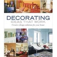 Decorating Ideas That Work : Creative Design Solutions for Your Home