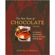 The New Taste of Chocolate, Revised A Cultural & Natural History of Cacao with Recipes [A Cookbook]