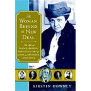 The Woman Behind the New Deal: The Life of Frances Perkins, Fdr's Secretary of Labor and His Moral Conscience