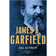 James A. Garfield The American Presidents Series: The 20th President, 1881