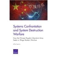 Systems Confrontation and System Destruction Warfare How the Chinese People's Liberation Army Seeks to Wage Modern Warfare