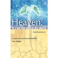 Heaven : It's Not the End of the World