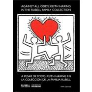 Keith Haring / A pesar de todo: Keith Haring in the Rubell Family Collection l Keith Haring en la colecction de la familia rubell