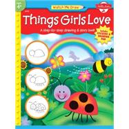 Things Girls Love A step-by-step drawing and story book