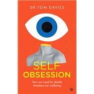 Self-Obsession How our need for identity threatens our wellbeing