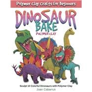 DINOSAUR BAKE Polymer Clay Sculpt 10 Colorful Dinosaurs with Polymer Clay