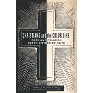 Christians and the Color Line Race and Religion after Divided by Faith