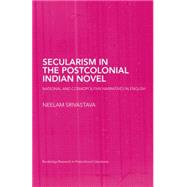 Secularism in the Postcolonial Indian Novel: National and Cosmopolitan Narratives in English