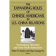 The Expanding Roles of Chinese Americans in U.S.-China Relations: Transnational Networks and Trans-Pacific Interactions: Transnational Networks and Trans-Pacific Interactions