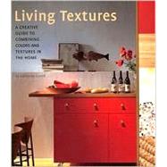Living Textures A Creative Guide to Combining Colors and Textures in the Home
