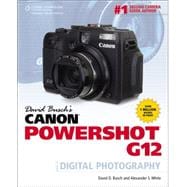 David Busch’s Canon Powershot G12 Guide to Digital Photography