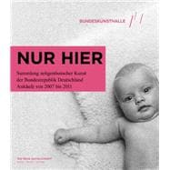 Nur hier The Federal Republic of Germany's Contemporary Art Collection Acquisitions from 2007 to 2011