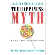 The Happiness Myth: The Historical Antidote to What Isn't Working Today