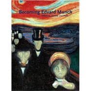 Becoming Edvard Munch : Influence, Anxiety, and Myth