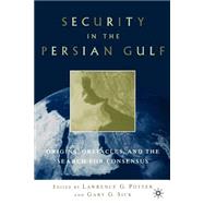 Security in the Persian Gulf Origins, Obstacles, and the Search for Consensus