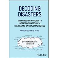 Decoding Disasters An Engineering Approach to Understanding Technical Failures and Natural Catastrophes book cover, ISBN 9781394319503