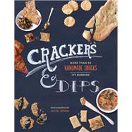 Crackers & Dips More than 50 Handmade Snacks