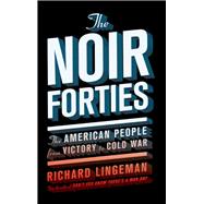 The Noir Forties The American People from Victory to Cold War