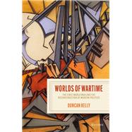 Worlds of Wartime The First World War and the Reconstruction of Modern Politics