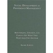 Social Development as Preference Management: How Infants, Children, and Parents Get What They Want from One Another book cover, ISBN 9780521119504