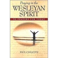 Praying in the Wesleyan Spirit : 52 Prayers for Today