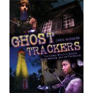 Ghost Trackers The Unreal World of Ghosts, Ghost-Hunting, and the Paranormal
