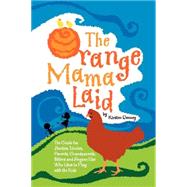 Orange Mama Laid : The Guide for Aunties, Uncles, Parents, Grandparents, Sitters and Anyone Else Who Likes to Play with the Kids