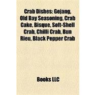 Crab Dishes : Gejang, Old Bay Seasoning, Crab Cake, Bisque, Soft-Shell Crab, Chilli Crab, Bún Riêu, Black Pepper Crab