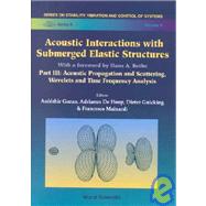 Acoustic Interactions With Submerged Elastic Structures: Acoustic Propagation and Scattering, Wavelets and Time Frequency Analysis
