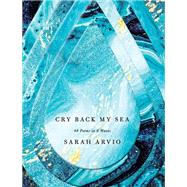 Cry Back My Sea 48 Poems in 6 Waves