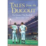 Tales from the Dugout The Greatest True Baseball Stories Ever Told