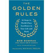 The Golden Rules 10 Steps to World-Class Excellence in Your Life and Work