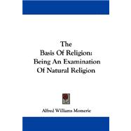 Basis of Religion : Being an Examination of Natural Religion