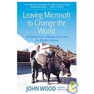 Leaving Microsoft to Change the World: An Entrepreneur's Odyssey to Educate the World's Children