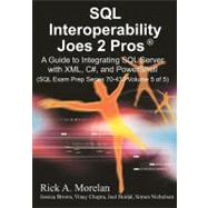 SQL Interoperability Joes 2 Pros : A Guide to Integrating SQL Server with XML, C#, and PowerShell