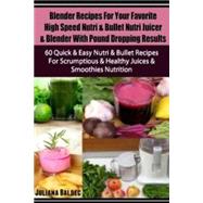 Blender Recipes for Your Favorite High Speed Nutri & Bullet Nutri Juicer & Blender With Pound Dropping Results