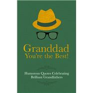 Grandad You're the Best! Humorous Quotes Celebrating Brilliant Grandfathers