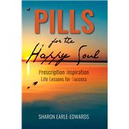 Pills for the Happy Soul Prescription Inspiration Life Lessons for Success