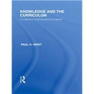 Knowledge and the Curriculum (International Library of the Philosophy of Education Volume 12): A Collection of Philosophical Papers
