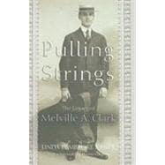 Pulling Strings: The Legacy of Melville A. Clark
