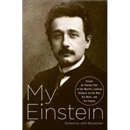 My Einstein Essays by Twenty-Four of the World's Leading Thinkers on the Man, His Work, and His Legacy