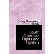 South American Fights and Fighters : And Other Tales of Adventure
