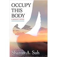 Occupy This Body: A Buddhist Memoir