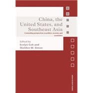 China, the United States, and South-East Asia: Contending Perspectives on Politics, Security, and Economics