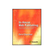 In-House Web Publishing : How to Build and Maintain Effective Web Sites Using Your Organization's In-House Staff
