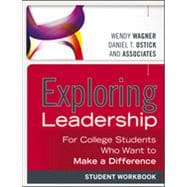 Exploring Leadership For College Students Who Want to Make a Difference, Student Workbook