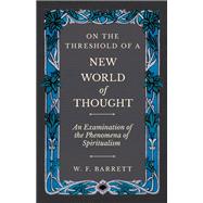 On The Threshold of a New World of Thought - An Examination of the Phenomena of Spiritualism