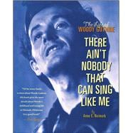 There Ain't Nobody That Can Sing Like Me The Life of Woody Guthrie