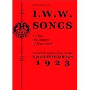 I.W.W. Songs to Fan the Flames of Discontent A Facsimile Reprint of the Popular Nineteenth Edition 1923