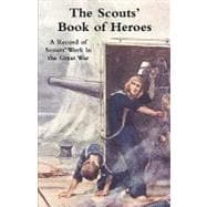 Scouts' Book of Heroes : A Record of Scouts' Work in the Great War